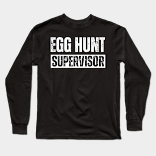 Egg Hunt Supervisor - egg hunting party mom dad adult easter Long Sleeve T-Shirt